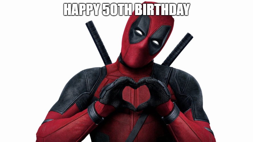 50th birthday meme dead pool