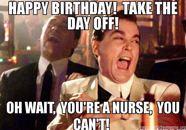 Happy-Birthday-Take-the-day-off-oh-wait-youre-a-nurse-you-cant--meme