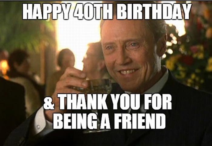 funny 40th birthday meme friend