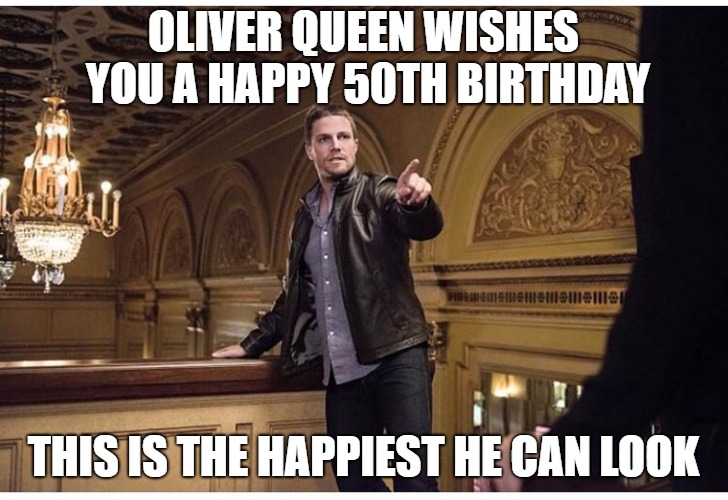 funny 50th birthday meme oliver queen