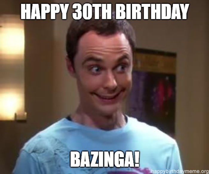 happy 30th birthday meme big bang theory