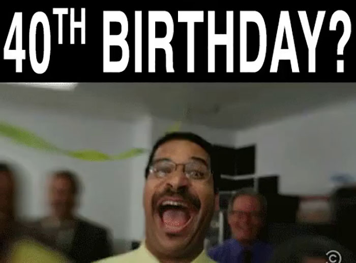 happy 40th birthday meme hilarious