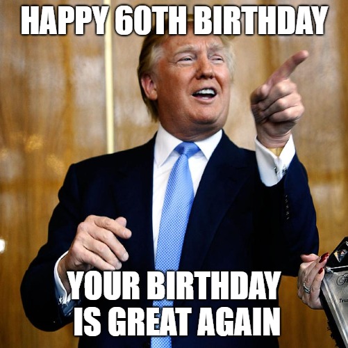 happy 60th birthday meme trump