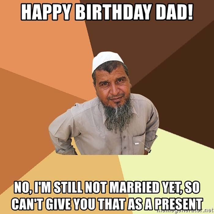 happy-birthday-dad-no-im-still-not-married-yet-so-cant-give-you-that-as-a-present