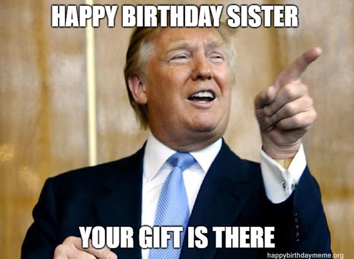 happy birthday sister meme trunp