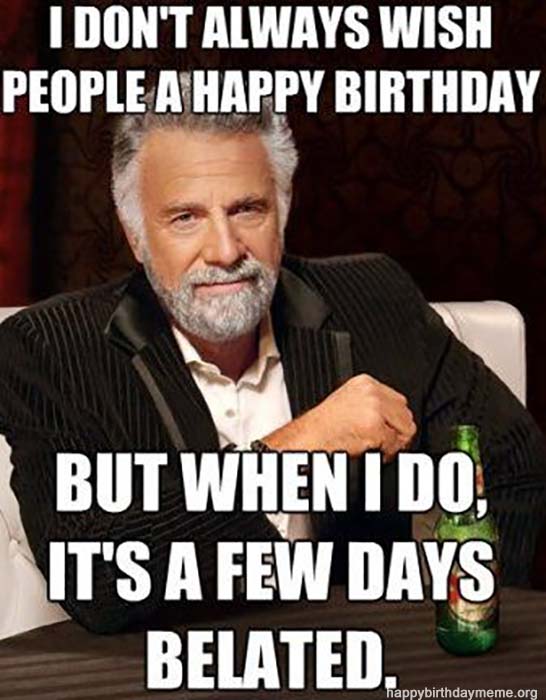 Happy Belated Birthday Meme For Coworker You are my friend too and i