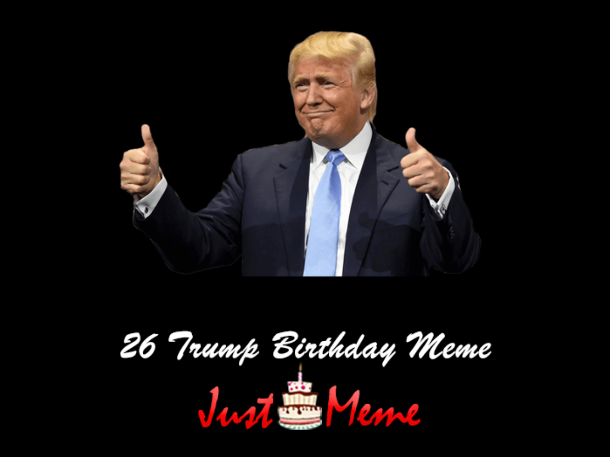11+ Trump Birthday Meme