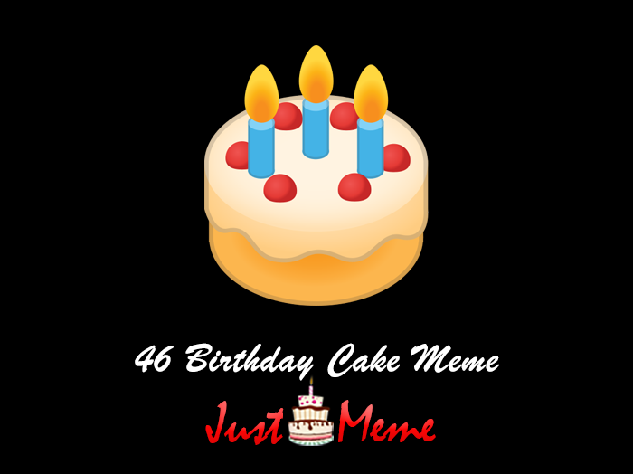 46 Birthday Cake Meme