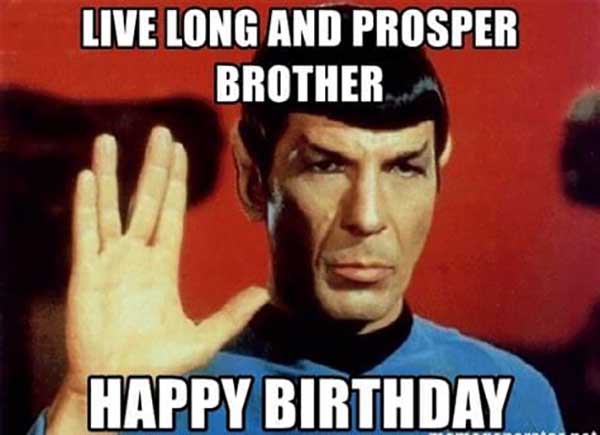 live long and prosper borther happy birthday - star trek birthday meme