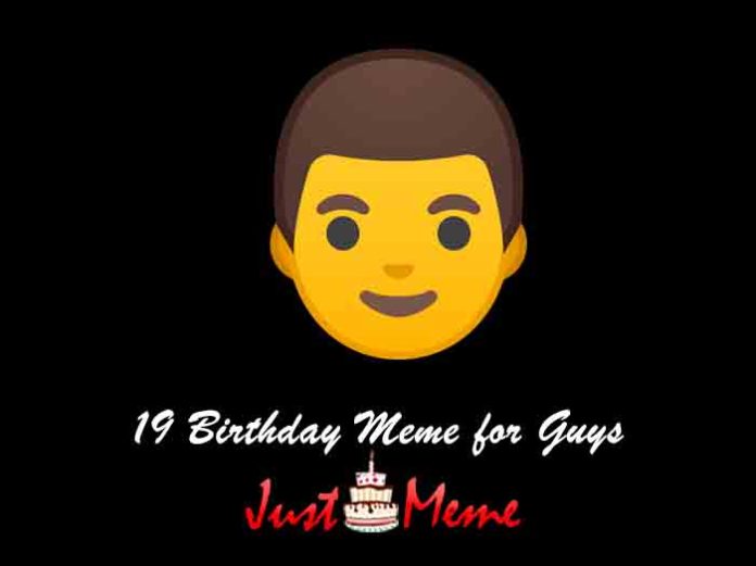 19 Birthday Meme for Guys