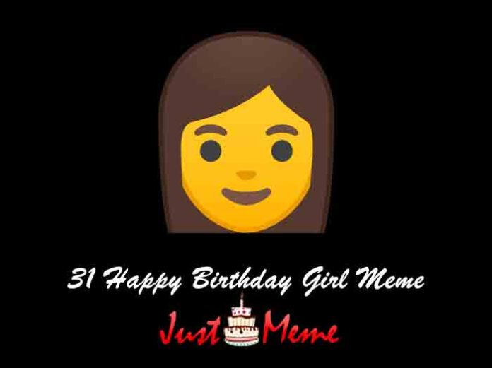 31 Happy Birthday Girl Meme