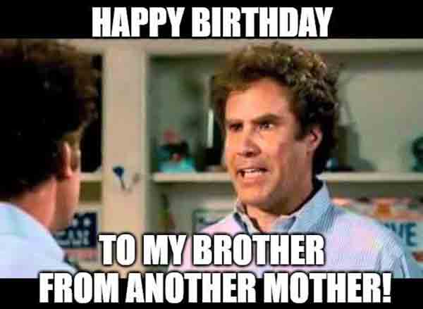 brother from another mother funny birthday memes for guys