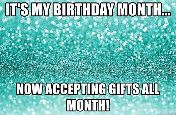 its my birthday month meme