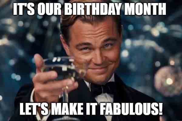 its our birthday month meme