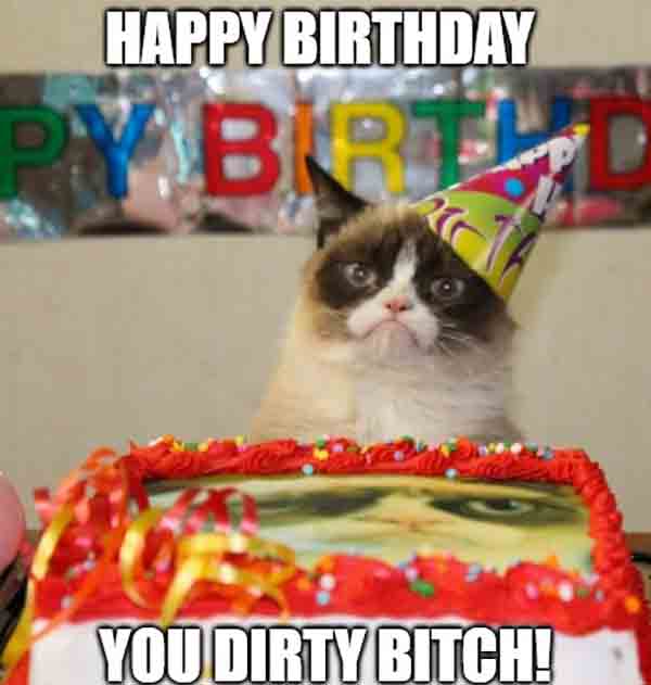 happy birthday dirty bitch meme