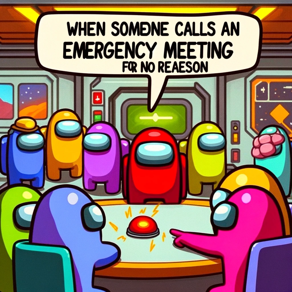 "Emergency Meeting for No Reason"